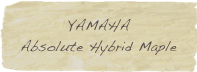 YAMAHA  Absolute Hybrid Maple