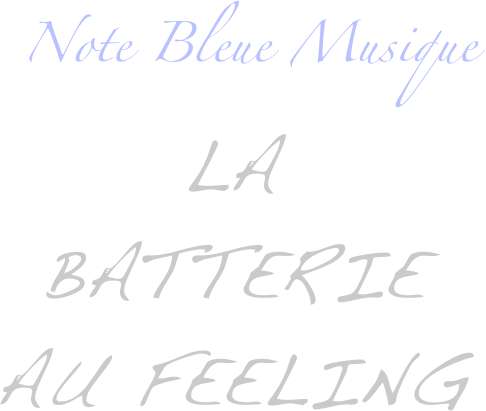   Note Bleue Musique
LA 
BATTERIE 
Au feeling 