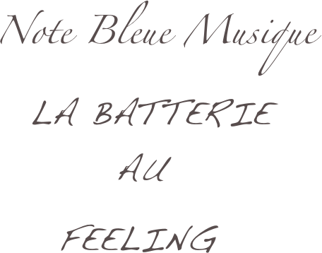     Note Bleue Musique                                            la batterie             au         feeling  