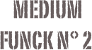         MEDIUM 
    FUNCK N° 2