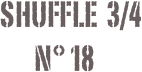         Shuffle  3/4
               N° 18  