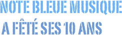 Note bleue musique  a fêtÉ ses 10 ans